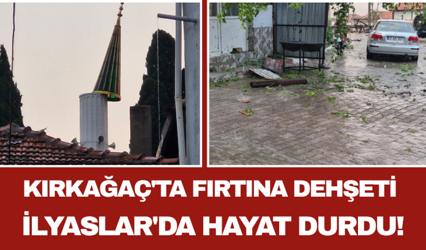 Kırkağaç'ta Fırtına Dehşeti İlyaslar'da Hayat Durdu!