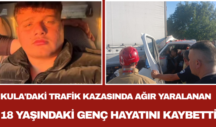 Kula'daki Trafik Kazasında Ağır Yaralanan 18 Yaşındaki Genç Hayatını Kaybetti