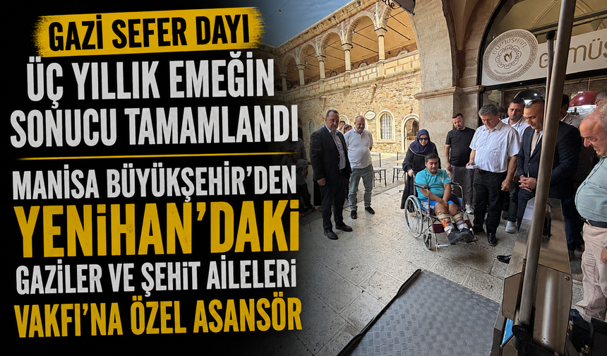 Manisa Büyükşehir'den Yenihan'daki Gaziler ve Şehit Aileleri Vakfı'na Özel Asansör