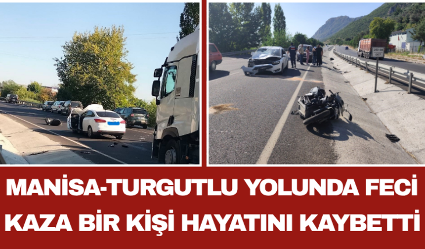 Manisa-Turgutlu Yolunda Feci Kaza Bir Kişi Hayatını Kaybetti