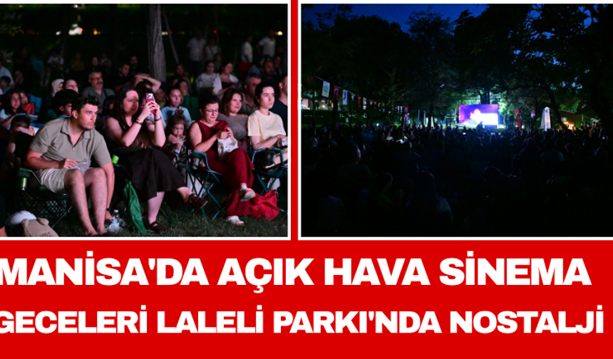 Manisa'da Açık Hava Sinema Geceleri: Laleli Parkı'nda Nostalji
