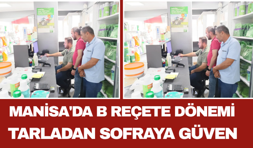 Manisa'da B Reçete Dönemi Tarladan Sofraya Güven