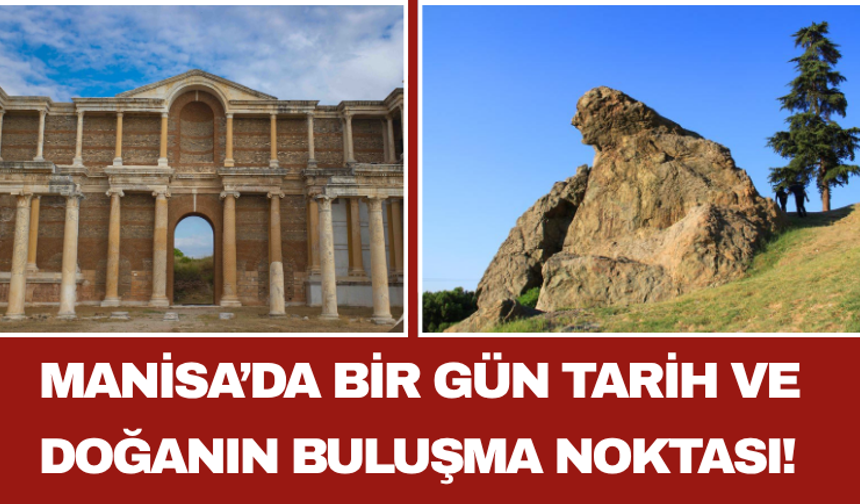 Manisa’da Bir Gün Tarih ve Doğanın Buluşma Noktası!