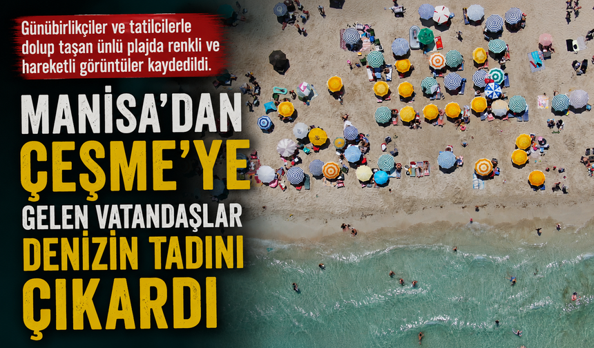 Manisa'dan Çeşme'ye Gelen Vatandaşlar Denizin Tadını Çıkardı