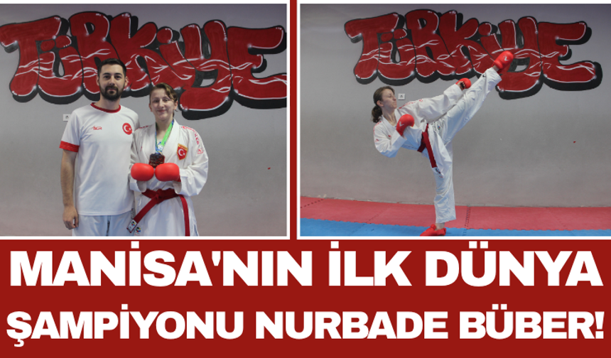 Manisa'nın İlk Dünya Şampiyonu Nurbade Büber!