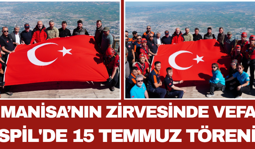 Manisa’nın Zirvesinde Vefa: Spil'de 15 Temmuz Töreni