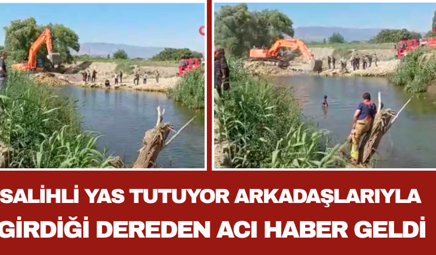 Salihli Yas Tutuyor Arkadaşlarıyla Girdiği Dereden Acı Haber Geldi