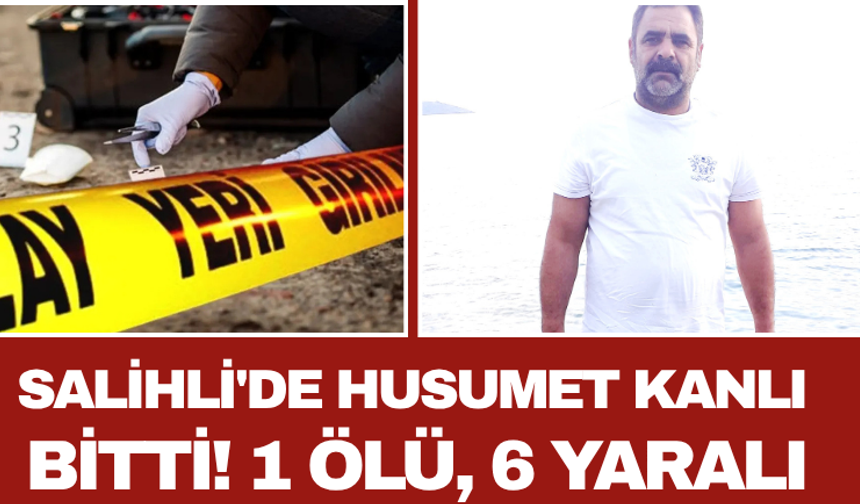 Salihli'de Husumet Kanlı Bitti! 1 Ölü, 6 Yaralı