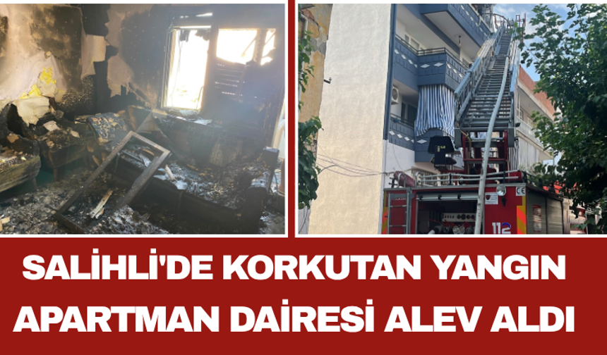 Salihli'de Korkutan Yangın Apartman Dairesi Alev Aldı