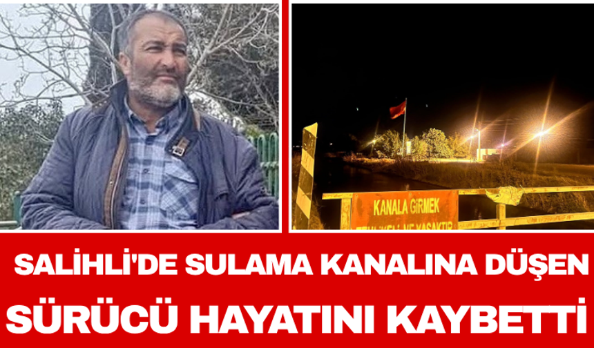 Salihli'de Sulama Kanalına Düşen Sürücü Hayatını Kaybetti