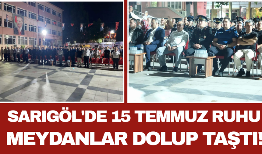 Sarıgöl'de 15 Temmuz Ruhu: Meydanlar Dolup Taştı!