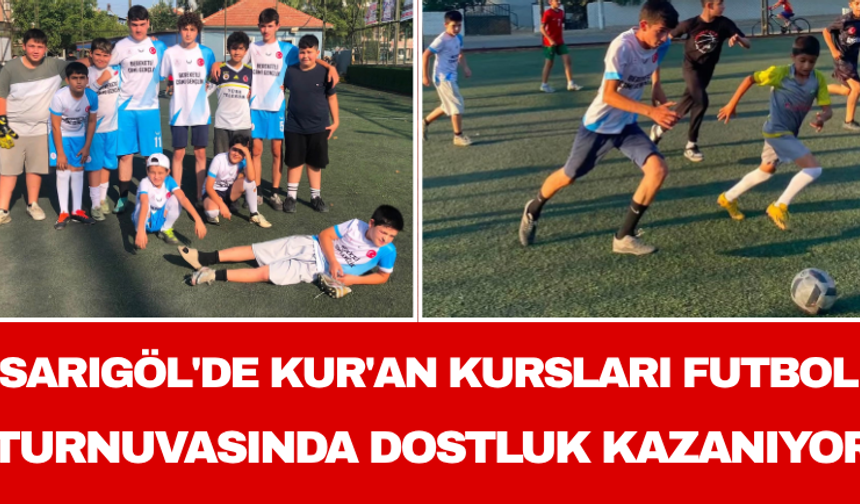 Sarıgöl'de Kur'an Kursları Futbol Turnuvasında Dostluk Kazanıyor