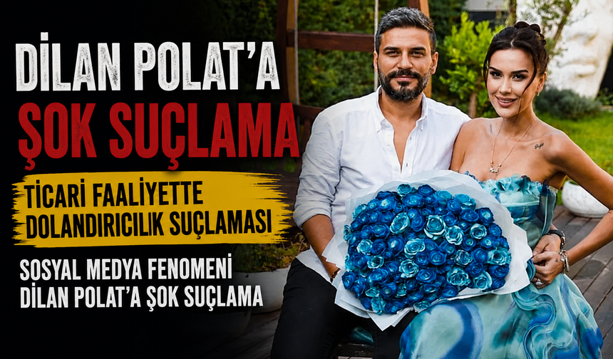 Sosyal Medya Fenomeni Dilan Polat'a Şok Suçlama
