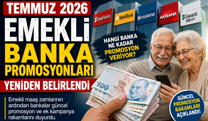 Temmuz 2026 Emekli Banka Promosyonları Yeniden Belirlendi