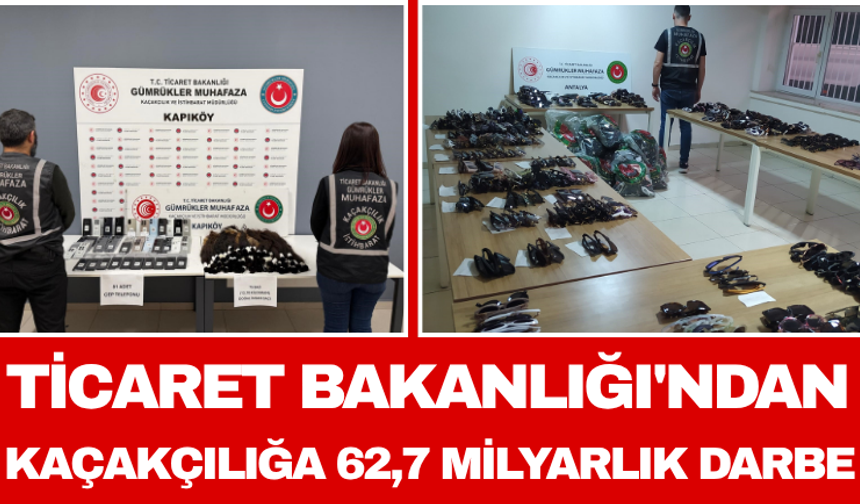 Ticaret Bakanlığı'ndan Kaçakçılığa 62,7 Milyarlık Darbe