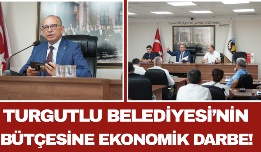Turgutlu Belediyesi’nin Bütçesine Ekonomik Darbe!