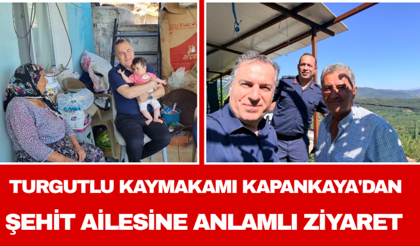 Turgutlu Kaymakamı Kapankaya'dan Şehit Ailesine Anlamlı Ziyaret