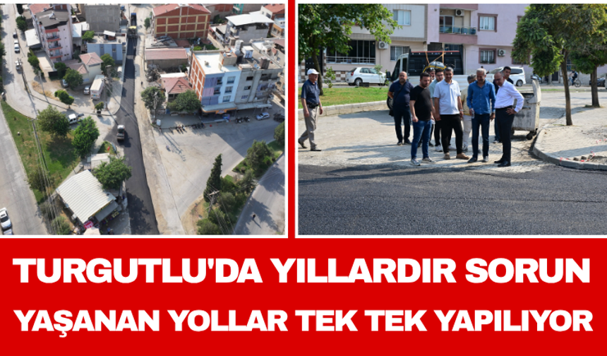 Turgutlu'da Yıllardır Sorun Yaşanan Yollar Tek Tek Yapılıyor
