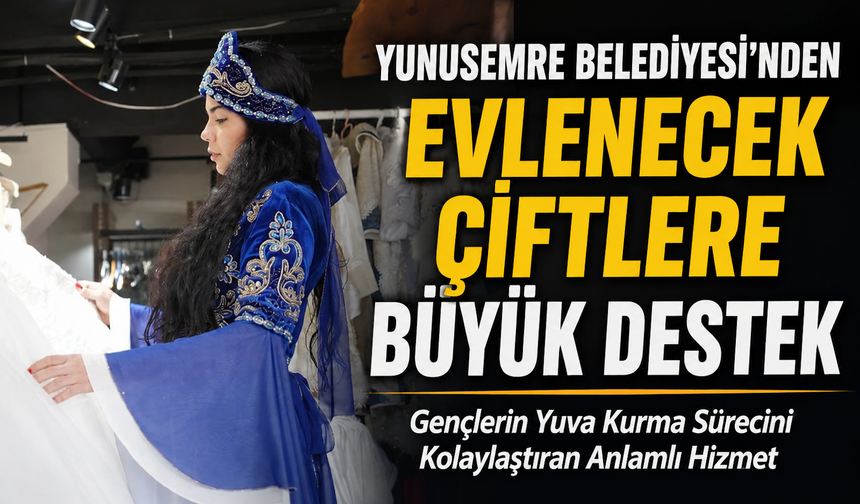 Yunusemre Gelinlik Mağazası Çiftlere Ekonomik Destek Sağlıyor