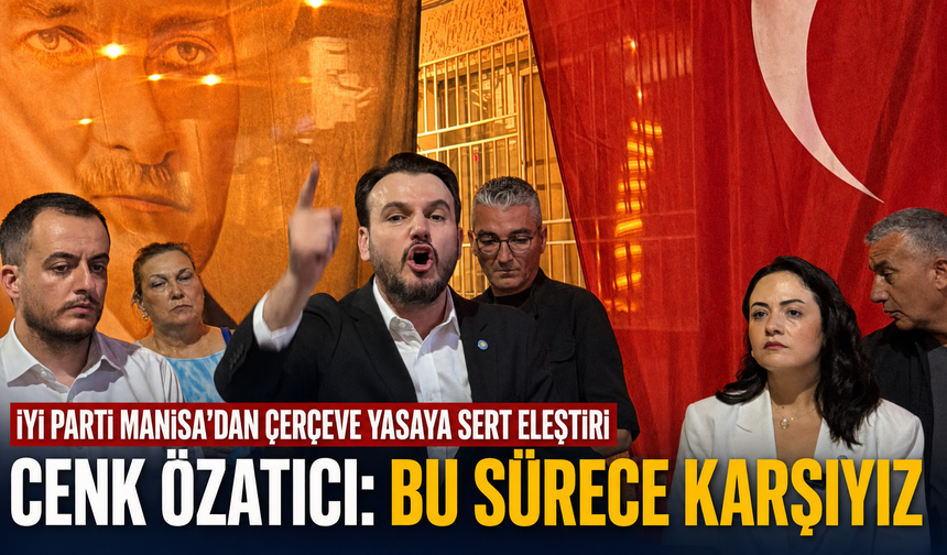 Cenk Özatıcı Manisa’dan Seslendi: Bu Sürece Karşıyız