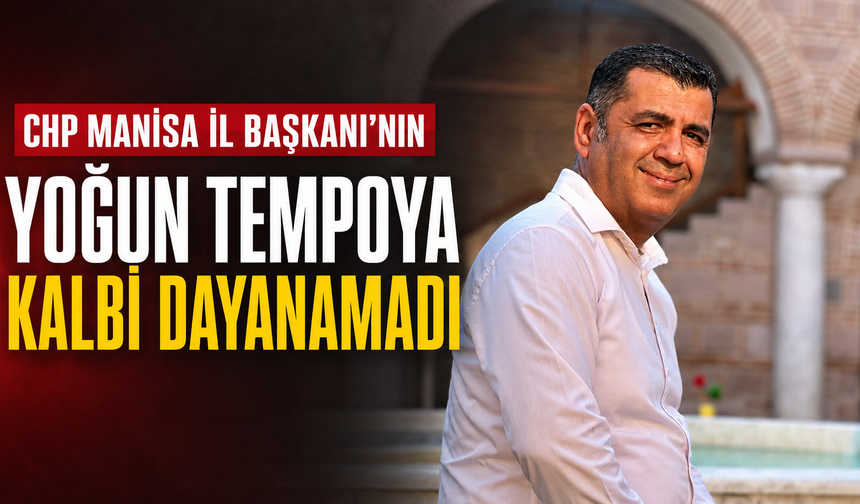 CHP Manisa İl Başkanı Engin Uzun Hastaneye Kaldırıldı
