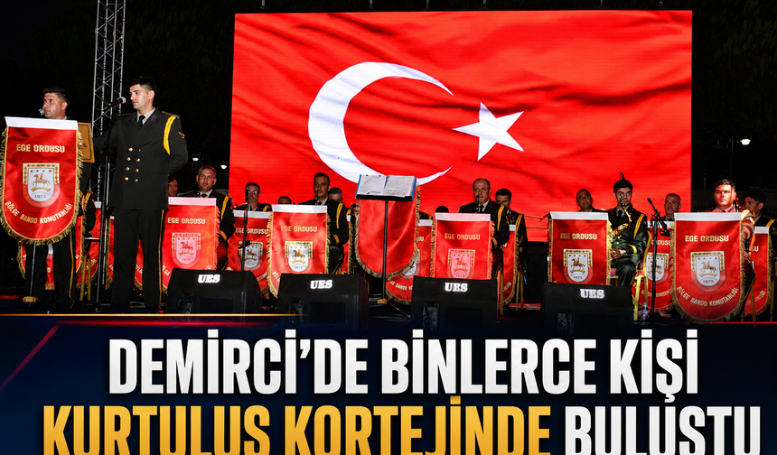 Demirci’de binlerce kişi kurtuluş kortejinde buluştu