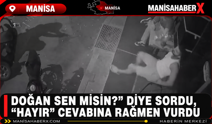 Doğan Sen misin?” Diye Sordu, “Hayır” Cevabına Rağmen Vurdu