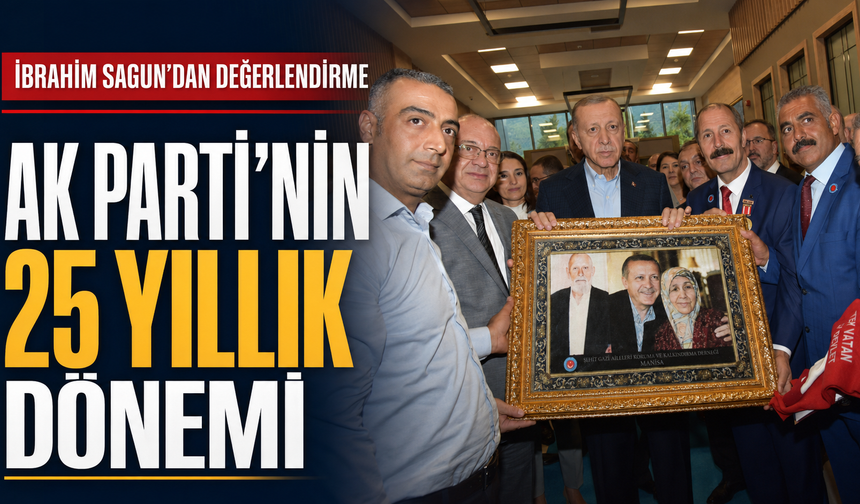 İbrahim Sagun AK Parti’nin 25 Yıllık Dönemini Değerlendirdi