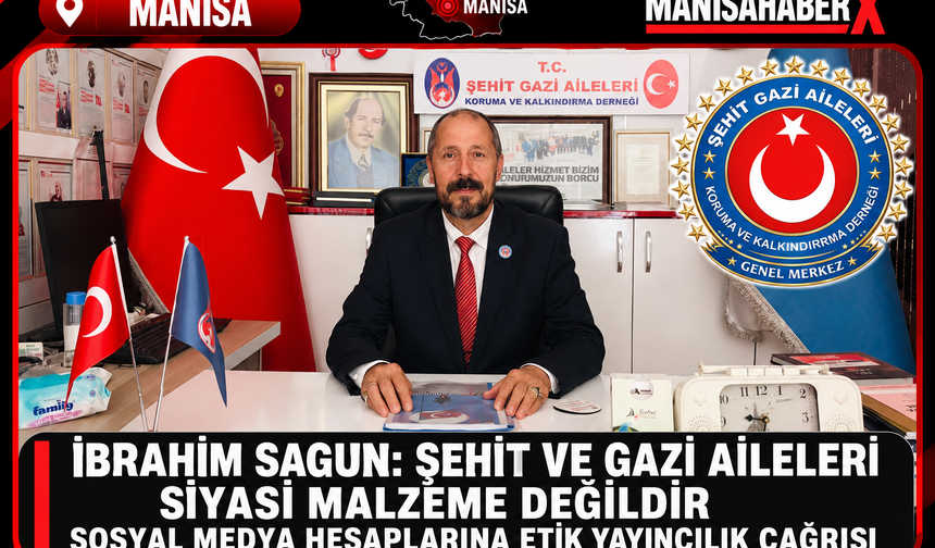 İbrahim Sagun Şehit ve Gazi Aileleri Siyasi Malzeme Değildir