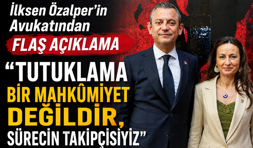 İlksen Özalper'in Avukatından Açıklama Tutuklama Bir Mahkûmiyet Değildir,