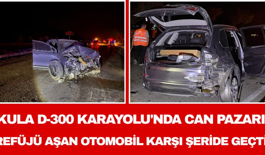 Kula D-300 Karayolu'nda Can Pazarı: Refüjü Aşan Otomobil Karşı Şeride Geçti,