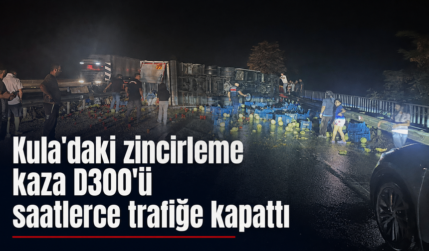 Kula’daki zincirleme kaza D300’ü saatlerce trafiğe kapattı