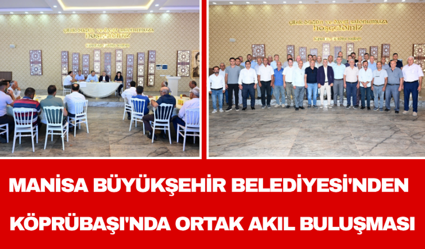 Manisa Büyükşehir Belediyesi'nden Köprübaşı'nda Ortak Akıl Buluşması