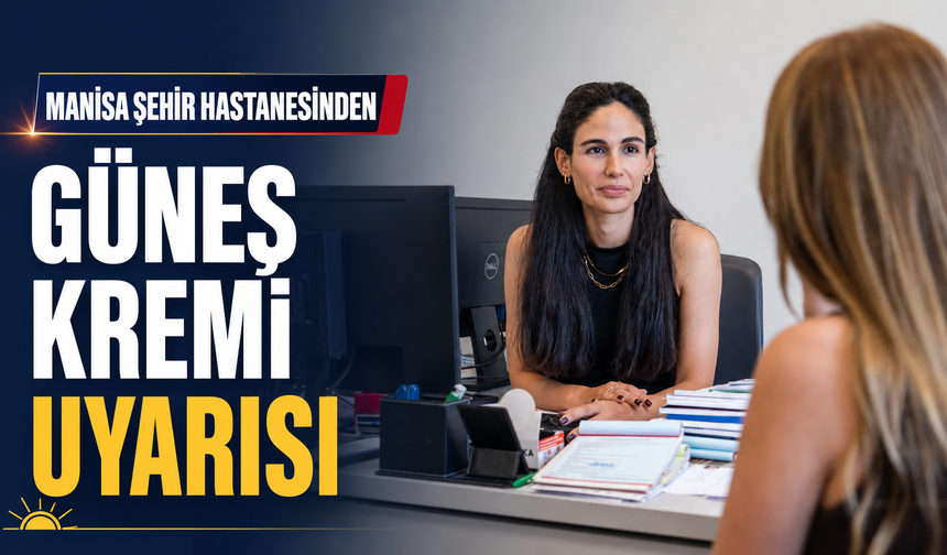 Manisa Şehir Hastanesinden Güneş Kremi Uyarısı