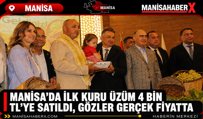 Manisa'da İlk Kuru Üzüm 4 Bin TL’ye Satıldı, Gözler Gerçek Fiyatta