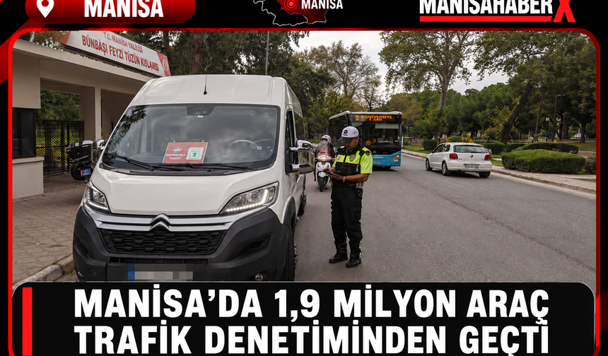 Manisa’da 1,9 Milyon Araç Trafik Denetiminden Geçti