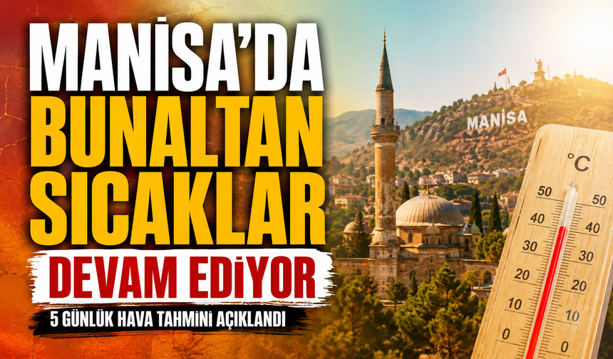 Manisa’da Bunaltan Sıcaklar Devam Ediyor: 5 Günlük Hava Tahmini Açıklandı
