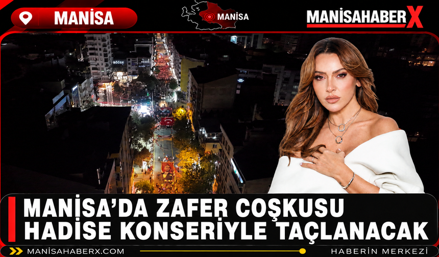Manisa’da Zafer Coşkusu Hadise Konseriyle Taçlanacak