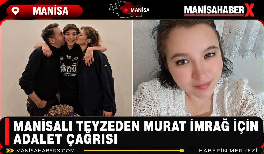 Manisalı Teyzeden Murat İmrağ İçin Adalet Çağrısı