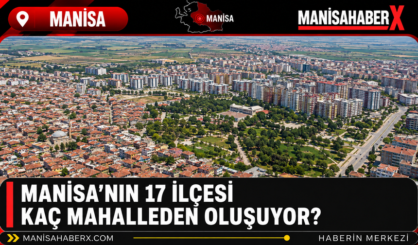 Manisa’nın 17 İlçesi Kaç Mahalleden Oluşuyor?