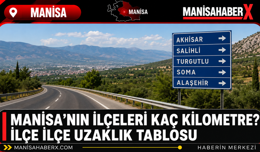 Manisa’nın İlçeleri Kaç Kilometre? İlçe İlçe Uzaklık Tablosu