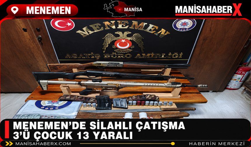 Menemen’de Silahlı Çatışma: 3’ü Çocuk 13 Yaralı