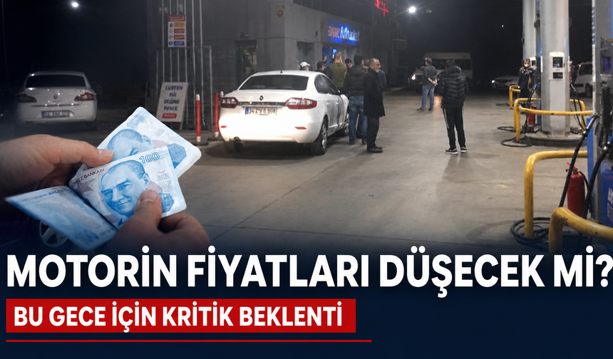 Motorin Fiyatları Düşecek mi? Bu Gece İçin Kritik Beklenti