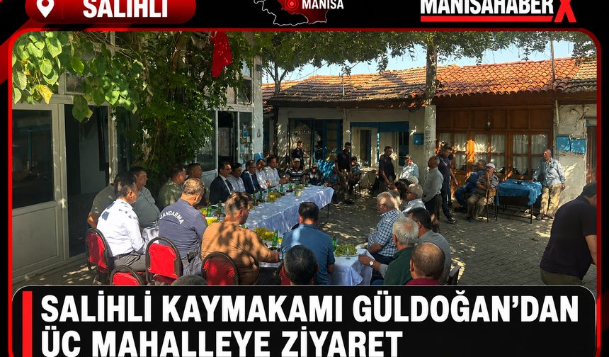 Salihli Kaymakamı Güldoğan’dan Üç Mahalleye Ziyaret