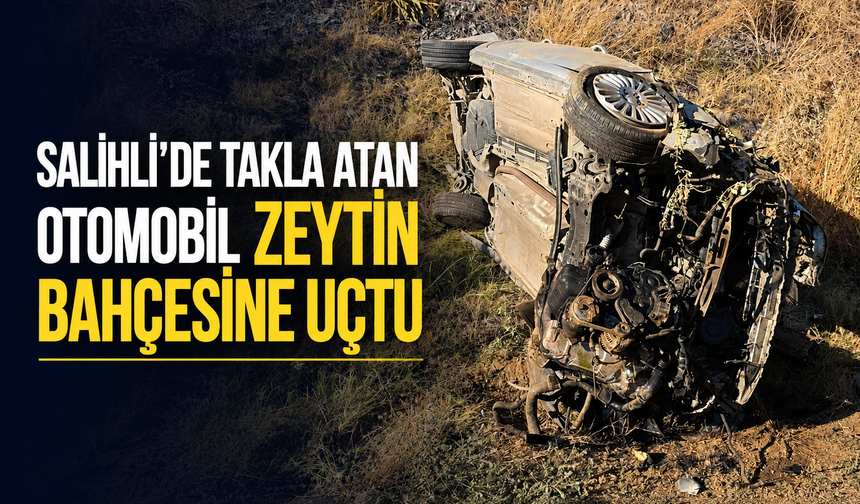 Salihli’de Takla Atan Otomobil Zeytin Bahçesine Uçtu