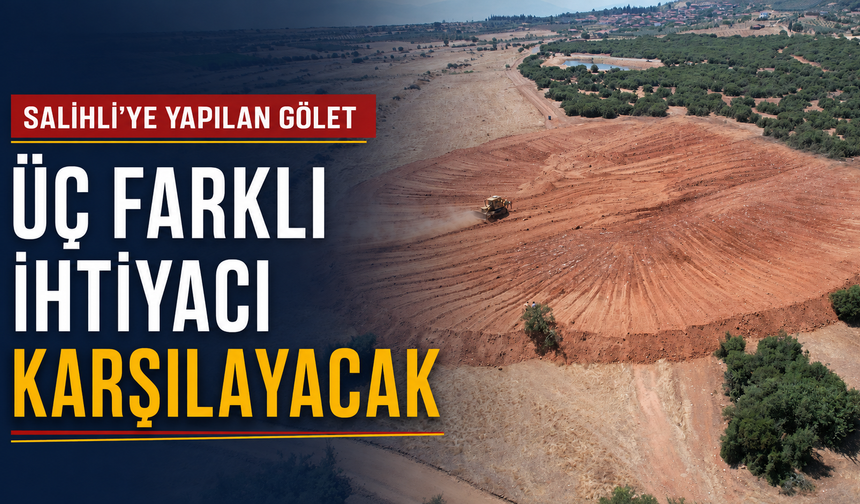 Salihli’ye Yapılan Gölet Üç Farklı İhtiyacı Karşılayacak