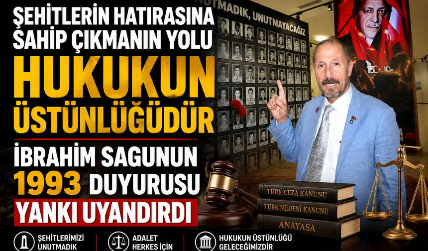 Şehitlerin Hatırasına Sahip Çıkmanın Yolu Hukukun Üstünlüğüdür