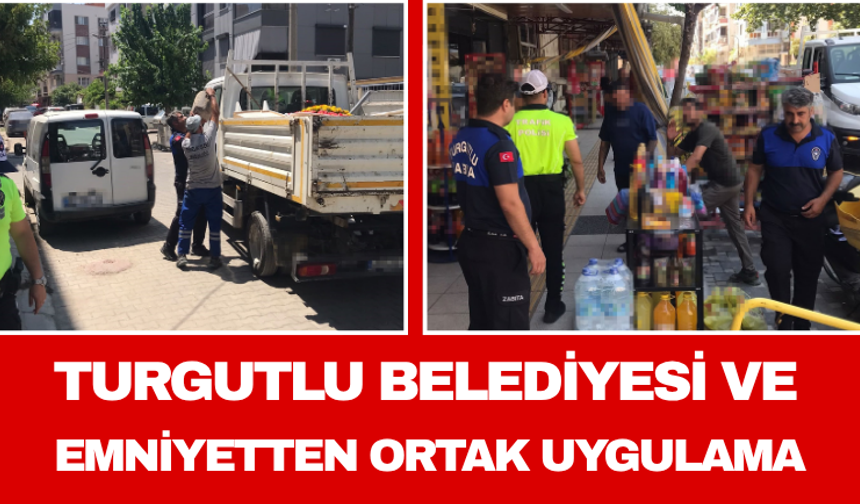 Turgutlu Belediyesi ve Emniyetten Ortak Uygulama