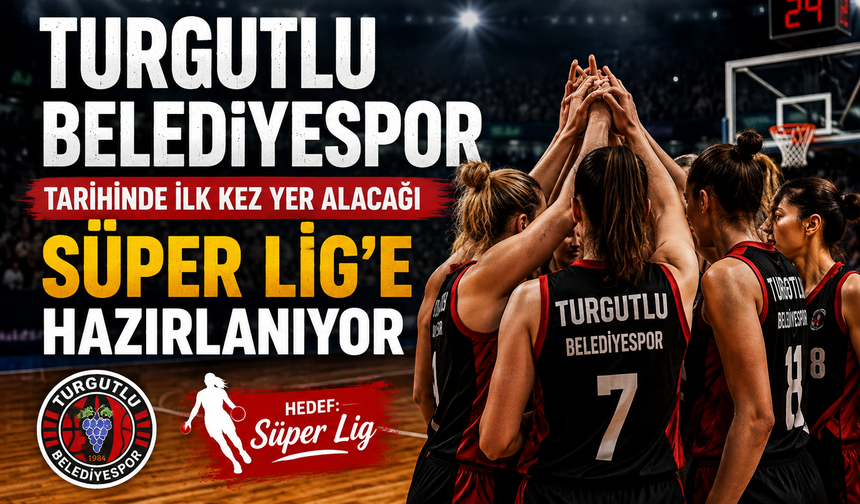 Turgutlu Belediyespor Tarihinde İlk Kez Yer Alacağı Süper Lig'e Hazırlanıyor
