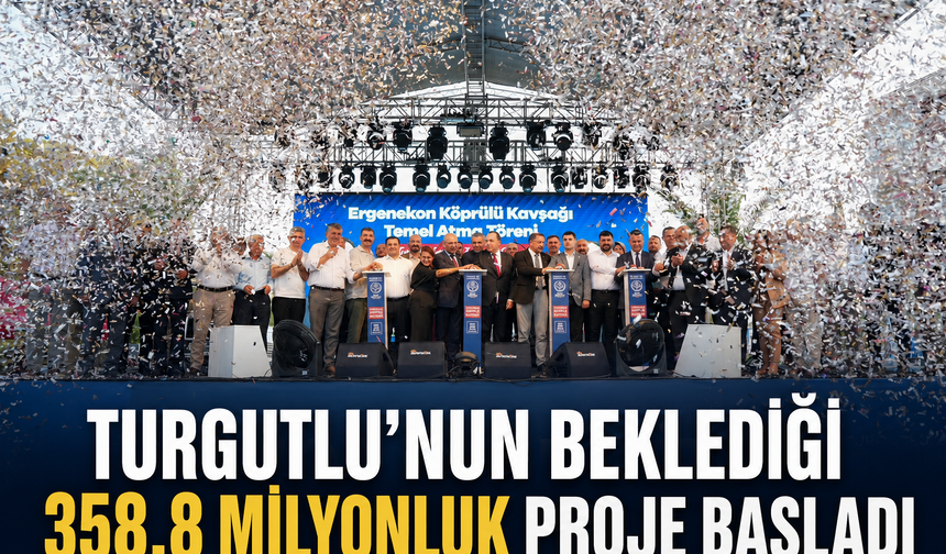 Turgutlu’nun Beklediği 358,8 Milyonluk Proje Başladı